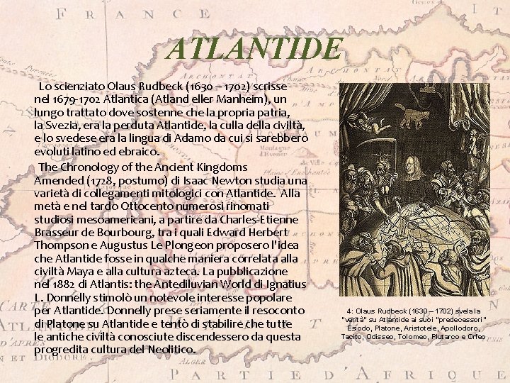 ATLANTIDE Lo scienziato Olaus Rudbeck (1630 – 1702) scrisse nel 1679 -1702 Atlantica (Atland
