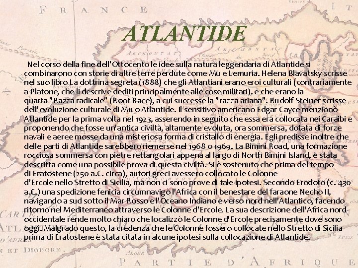 ATLANTIDE Nel corso della fine dell'Ottocento le idee sulla natura leggendaria di Atlantide si