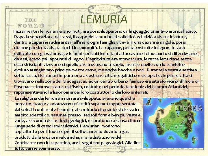LEMURIA Inizialmente i lemuriani erano muti, ma poi svilupparono un linguaggio primitivo monosillabico. Dopo