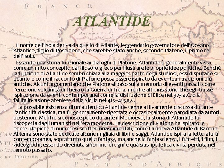 ATLANTIDE Il nome dell'isola deriva da quello di Atlante, leggendario governatore dell'Oceano Atlantico, figlio