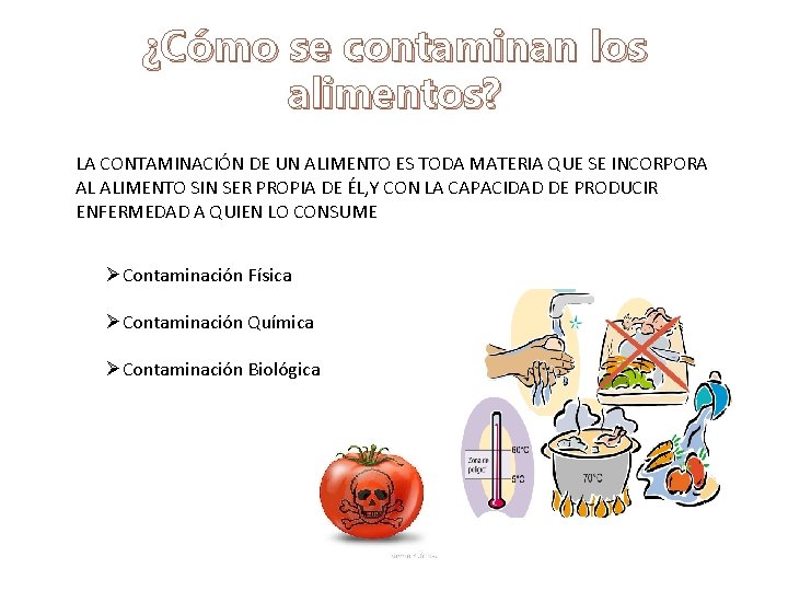 ¿Cómo se contaminan los alimentos? LA CONTAMINACIÓN DE UN ALIMENTO ES TODA MATERIA QUE