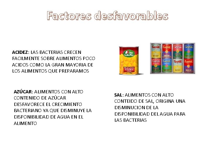 Factores desfavorables ACIDEZ: LAS BACTERIAS CRECEN FACILMENTE SOBRE ALIMENTOS POCO ACIDOS COMO LA GRAN