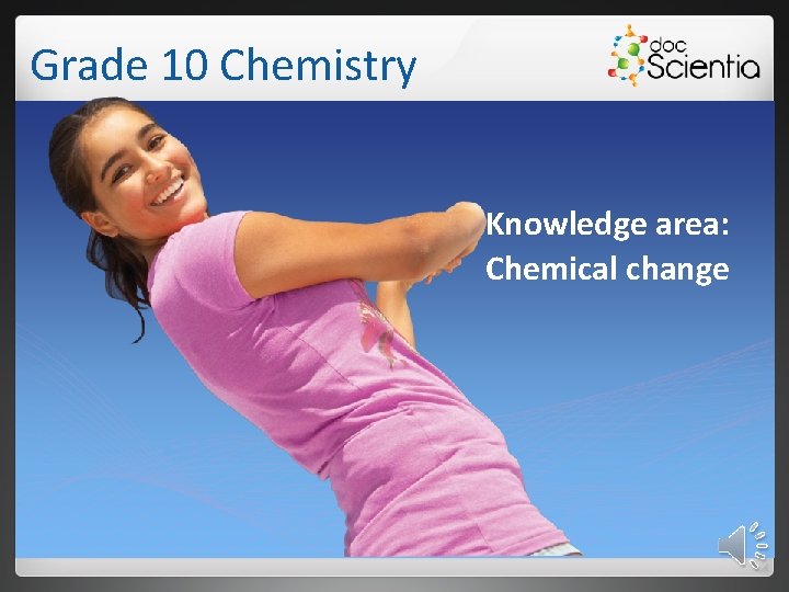 Grade 10 Chemistry Knowledge area: Chemical change 