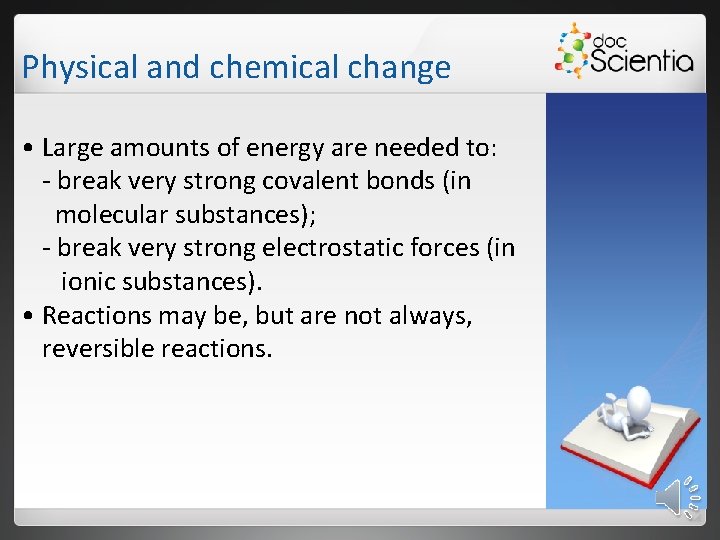 Physical and chemical change • Large amounts of energy are needed to: - break