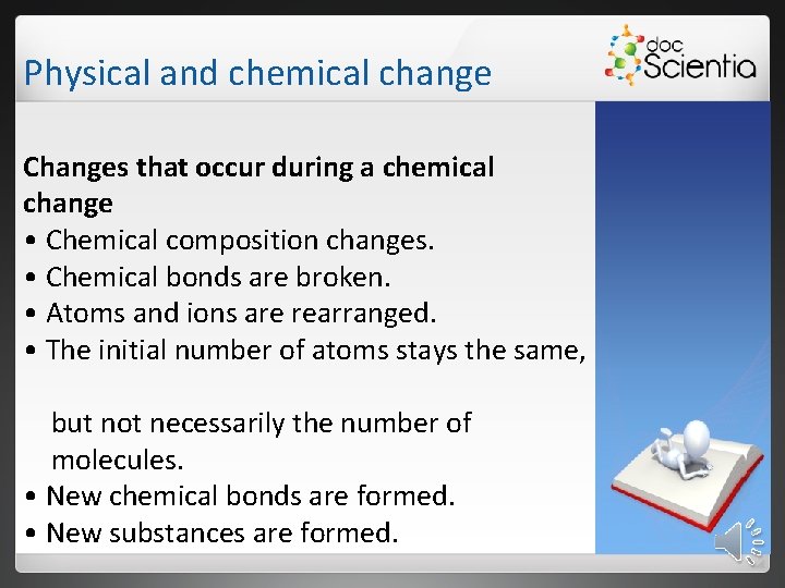 Physical and chemical change Changes that occur during a chemical change • Chemical composition
