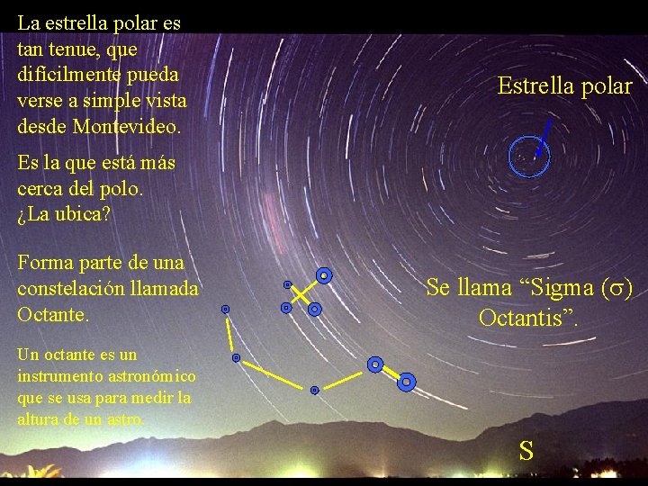 La estrella polar es tan tenue, que difícilmente pueda verse a simple vista desde