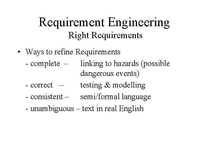Requirement Engineering Right Requirements • Ways to refine Requirements - complete – linking to
