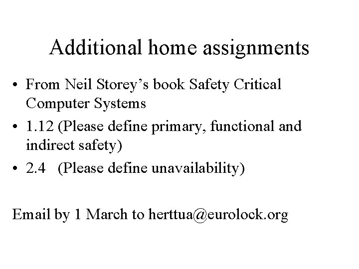 Additional home assignments • From Neil Storey’s book Safety Critical Computer Systems • 1.