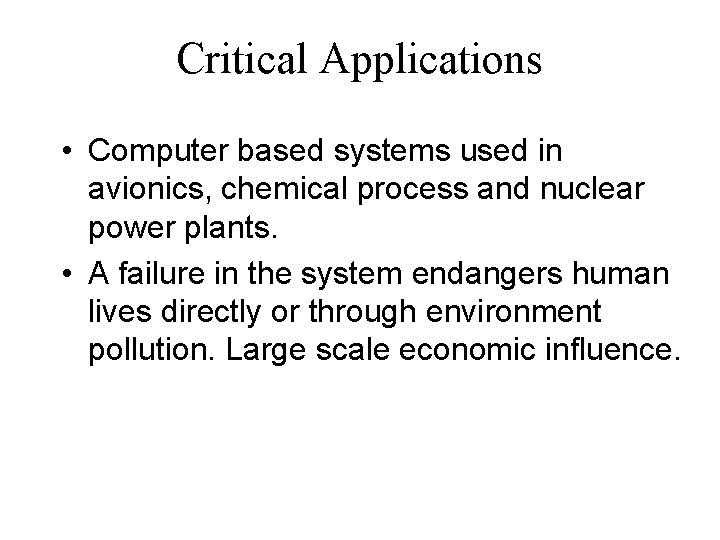 Critical Applications • Computer based systems used in avionics, chemical process and nuclear power