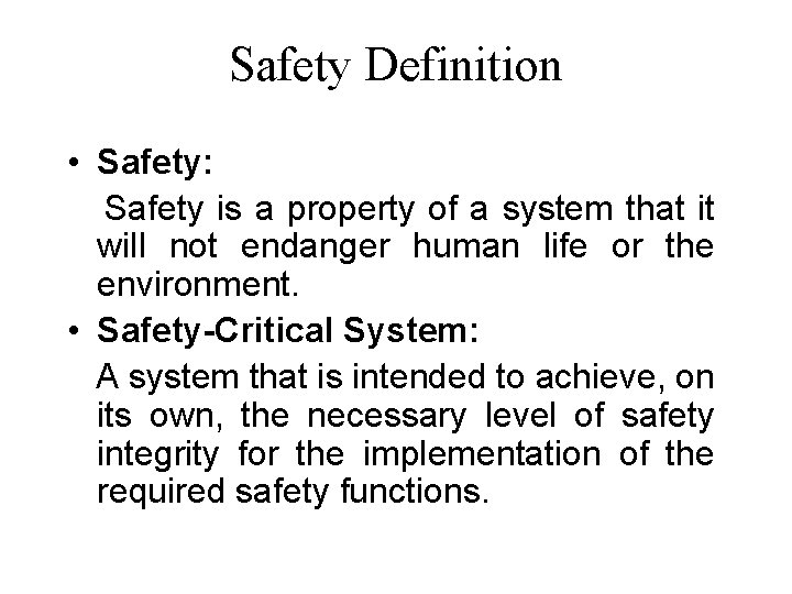 Safety Definition • Safety: Safety is a property of a system that it will