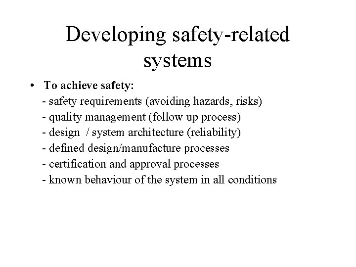 Developing safety-related systems • To achieve safety: - safety requirements (avoiding hazards, risks) -
