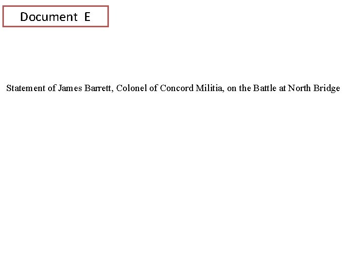 Document E Statement of James Barrett, Colonel of Concord Militia, on the Battle at