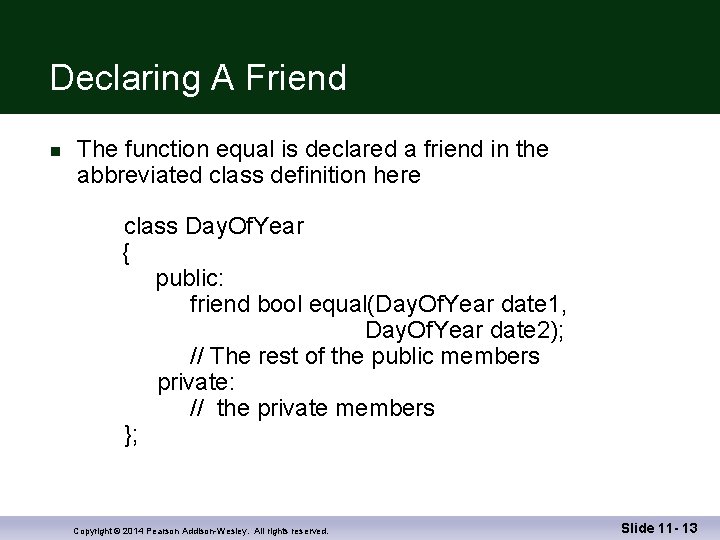 Declaring A Friend n The function equal is declared a friend in the abbreviated