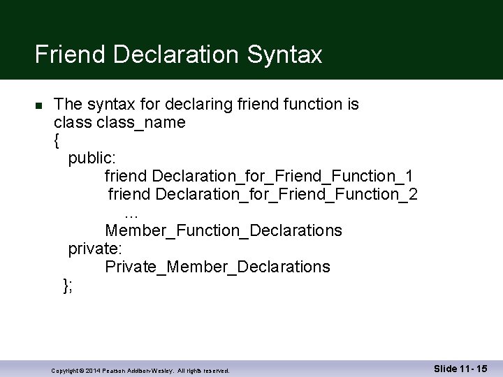 Friend Declaration Syntax n The syntax for declaring friend function is class_name { public: