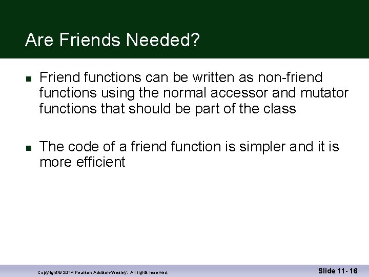 Are Friends Needed? n n Friend functions can be written as non-friend functions using