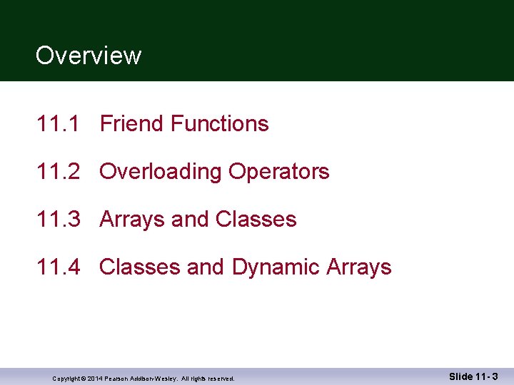 Overview 11. 1 Friend Functions 11. 2 Overloading Operators 11. 3 Arrays and Classes