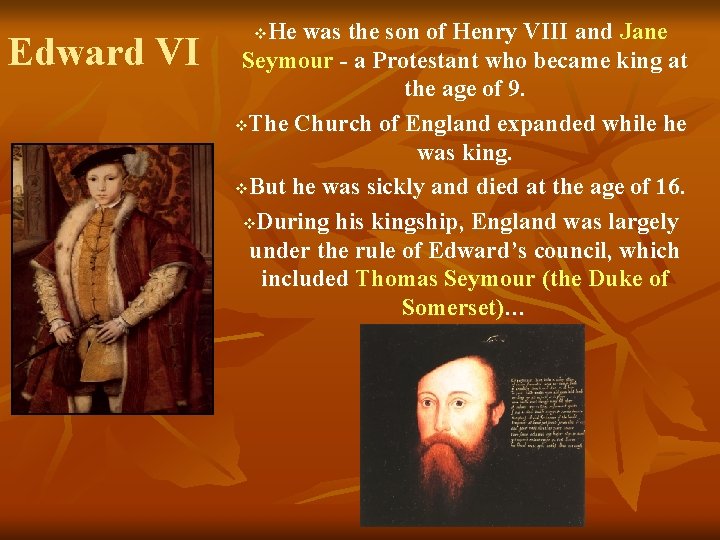 Edward VI He was the son of Henry VIII and Jane Seymour - a