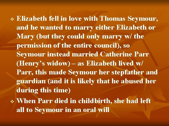 Elizabeth fell in love with Thomas Seymour, and he wanted to marry either Elizabeth