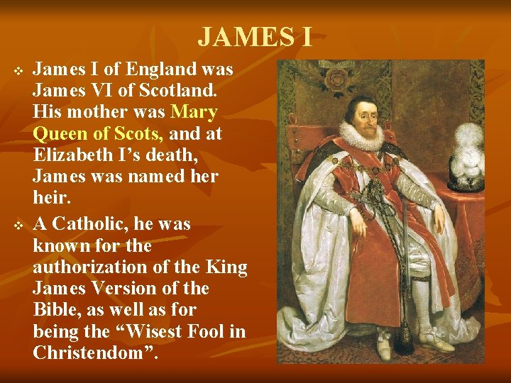 JAMES I v v James I of England was James VI of Scotland. His