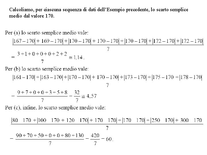Calcoliamo, per ciascuna sequenza di dati dell’Esempio precedente, lo scarto semplice medio dal valore