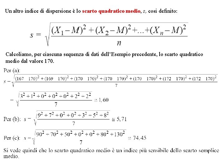 Un altro indice di dispersione è lo scarto quadratico medio, s, cosi definito: Calcoliamo,