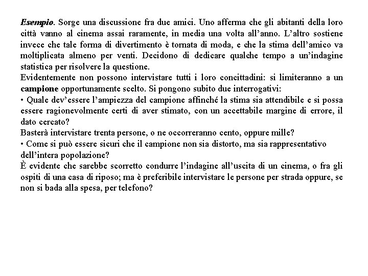 Esempio. Sorge una discussione fra due amici. Uno afferma che gli abitanti della loro