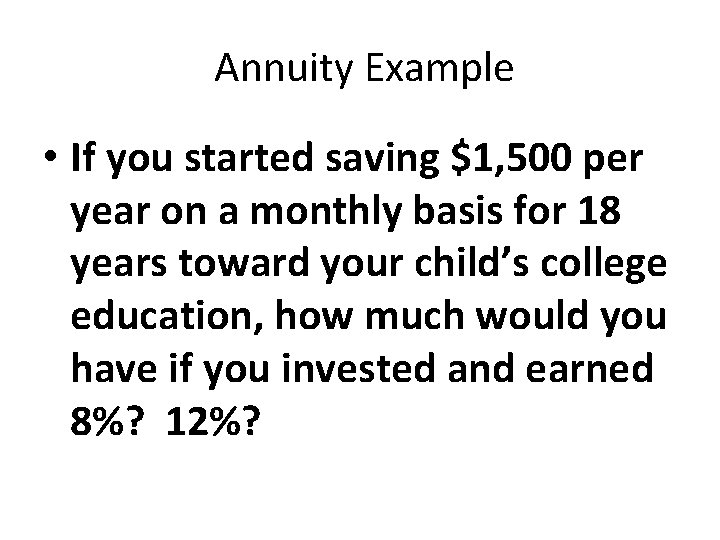 Annuity Example • If you started saving $1, 500 per year on a monthly