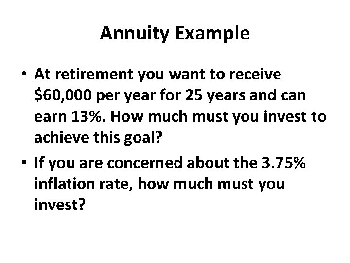 Annuity Example • At retirement you want to receive $60, 000 per year for