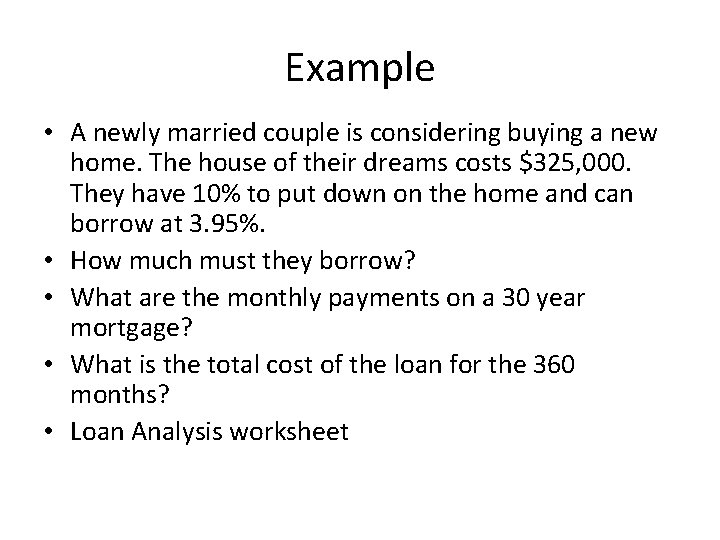 Example • A newly married couple is considering buying a new home. The house