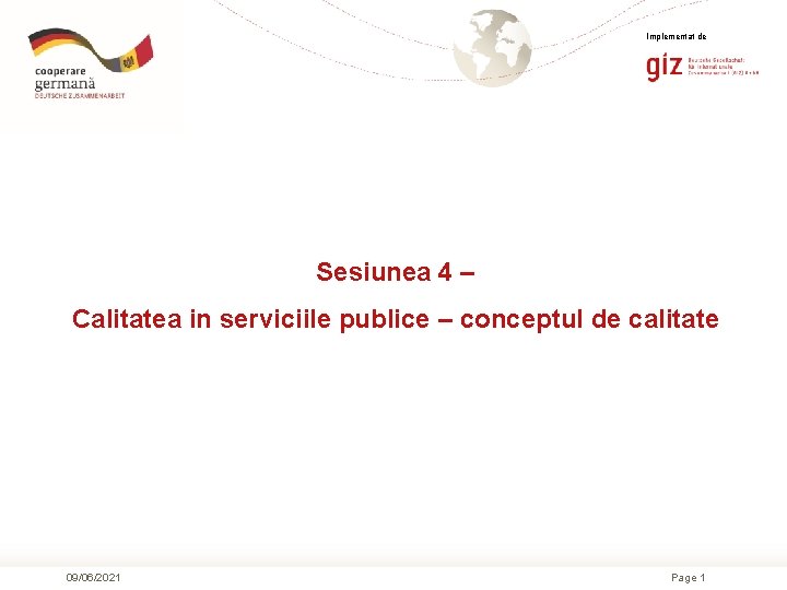 Implementat de Sesiunea 4 – Calitatea in serviciile publice – conceptul de calitate 09/06/2021