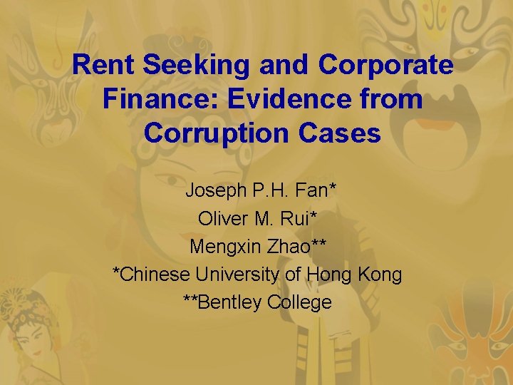 Rent Seeking and Corporate Finance: Evidence from Corruption Cases Joseph P. H. Fan* Oliver