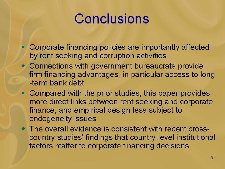 Conclusions w Corporate financing policies are importantly affected by rent seeking and corruption activities