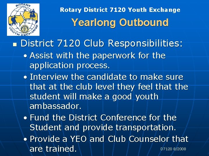 Rotary District 7120 Youth Exchange Yearlong Outbound n District 7120 Club Responsibilities: • Assist Rotary District 7120 Youth Exchange Yearlong Outbound n District 7120 Club Responsibilities: • Assist