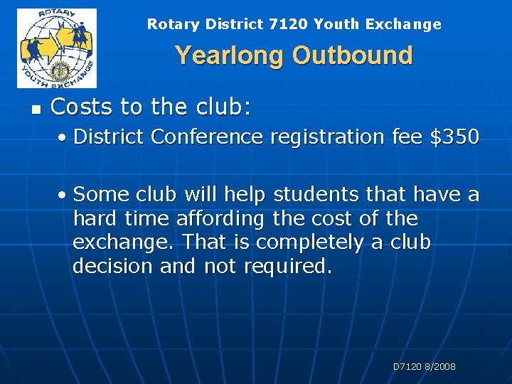 Rotary District 7120 Youth Exchange Yearlong Outbound n Costs to the club: • District Rotary District 7120 Youth Exchange Yearlong Outbound n Costs to the club: • District