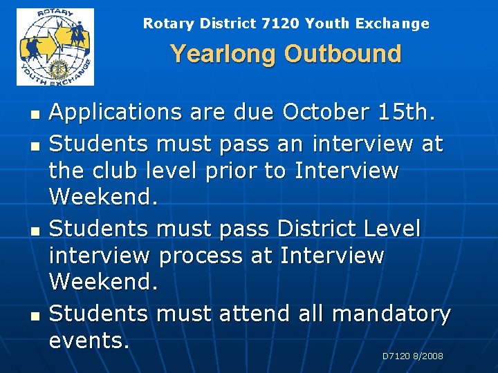 Rotary District 7120 Youth Exchange Yearlong Outbound n n Applications are due October 15 Rotary District 7120 Youth Exchange Yearlong Outbound n n Applications are due October 15