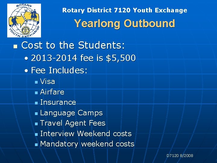 Rotary District 7120 Youth Exchange Yearlong Outbound n Cost to the Students: • 2013 Rotary District 7120 Youth Exchange Yearlong Outbound n Cost to the Students: • 2013