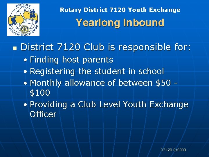 Rotary District 7120 Youth Exchange Yearlong Inbound n District 7120 Club is responsible for: Rotary District 7120 Youth Exchange Yearlong Inbound n District 7120 Club is responsible for: