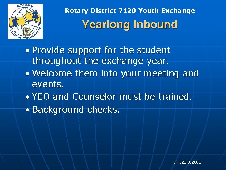 Rotary District 7120 Youth Exchange Yearlong Inbound • Provide support for the student throughout Rotary District 7120 Youth Exchange Yearlong Inbound • Provide support for the student throughout