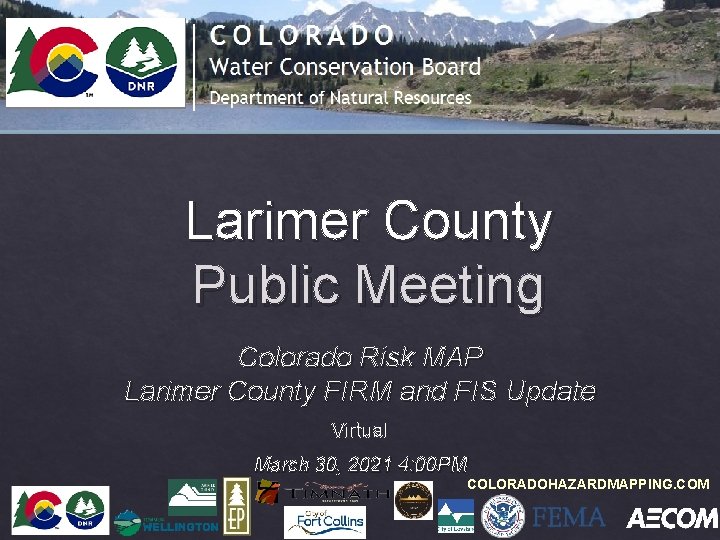 Larimer County Public Meeting Colorado Risk MAP Larimer County FIRM and FIS Update Virtual