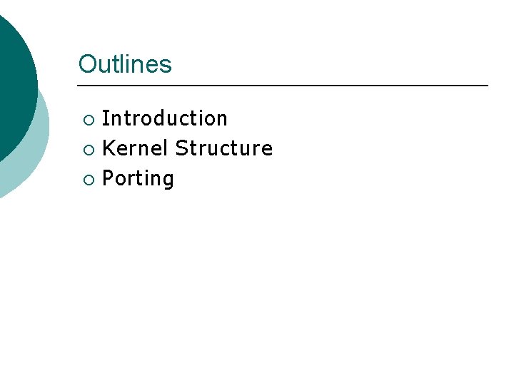 Outlines Introduction ¡ Kernel Structure ¡ Porting ¡ 