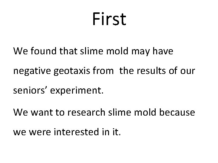 First We found that slime mold may have negative geotaxis from the results of