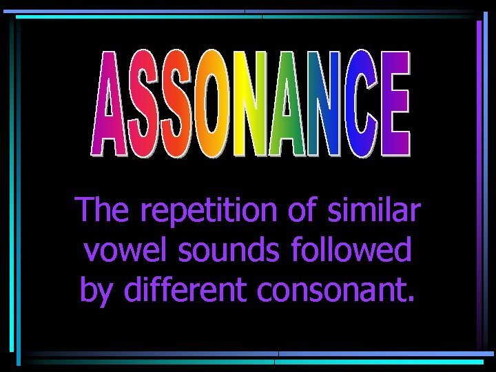 The repetition of similar vowel sounds followed by different consonant. 
