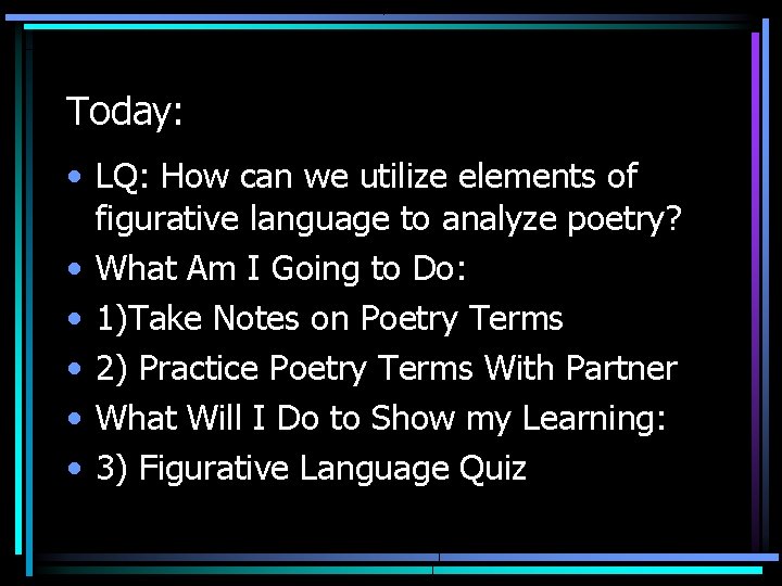 Today: • LQ: How can we utilize elements of figurative language to analyze poetry?