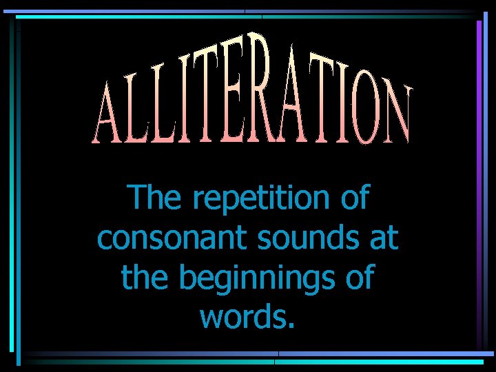 The repetition of consonant sounds at the beginnings of words. 