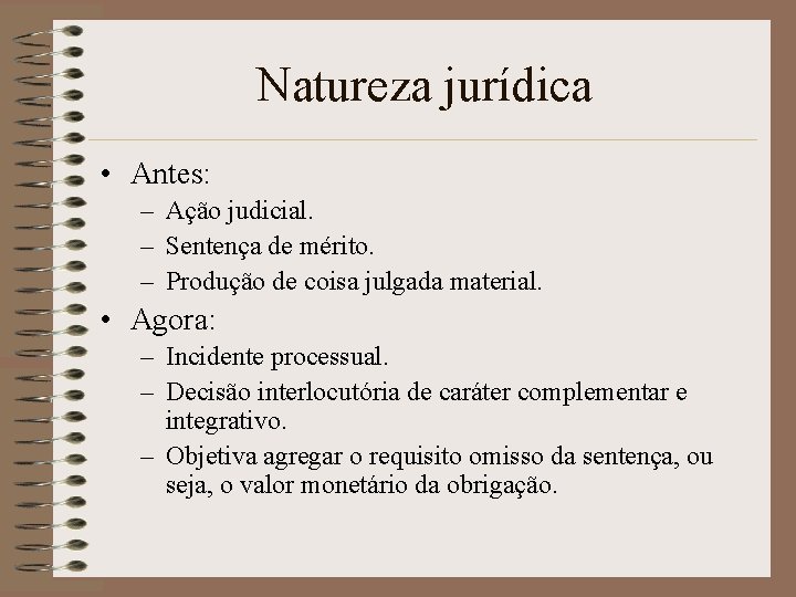 Natureza jurídica • Antes: – Ação judicial. – Sentença de mérito. – Produção de