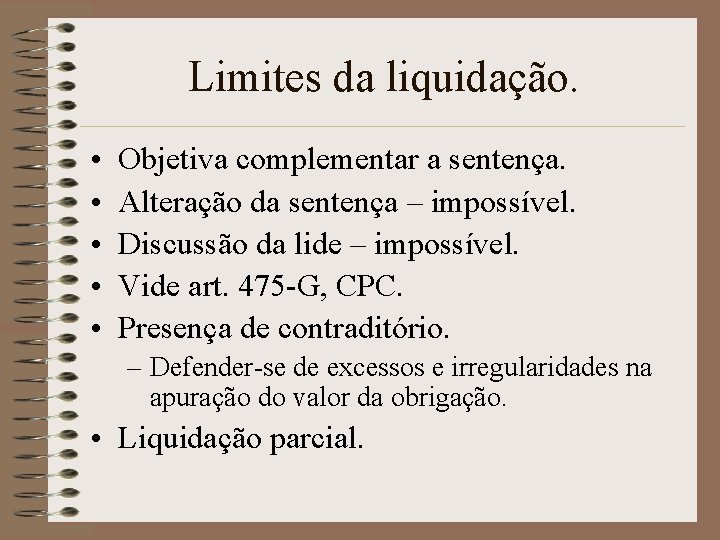 Limites da liquidação. • • • Objetiva complementar a sentença. Alteração da sentença –