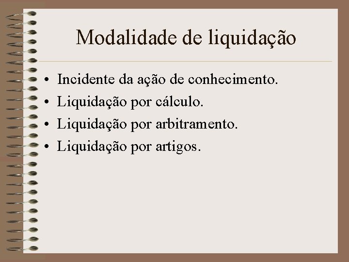 Modalidade de liquidação • • Incidente da ação de conhecimento. Liquidação por cálculo. Liquidação