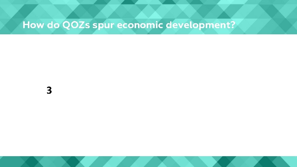 How do QOZs spur economic development? 3 