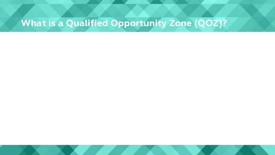 What is a Qualified Opportunity Zone (QOZ)? 