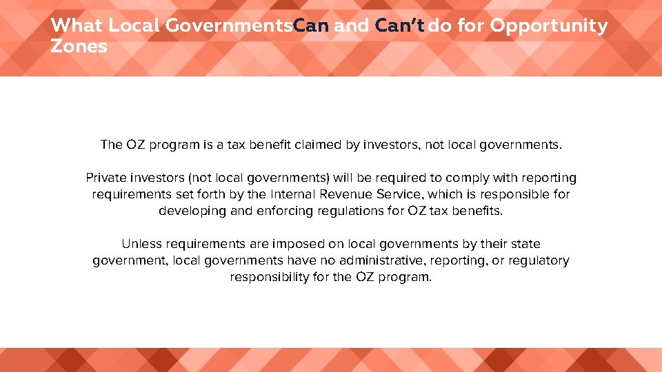 What Local Governments. Can and Can’t do for Opportunity Zones The OZ program is